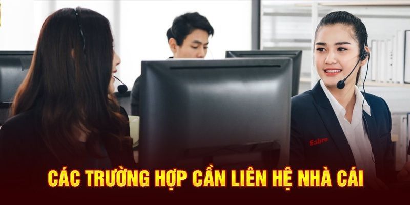 Các tình huống bạn nên Liên hệ 11bet