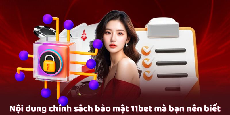 Nội dung chính sách bảo mật 11bet mà bạn nên biết