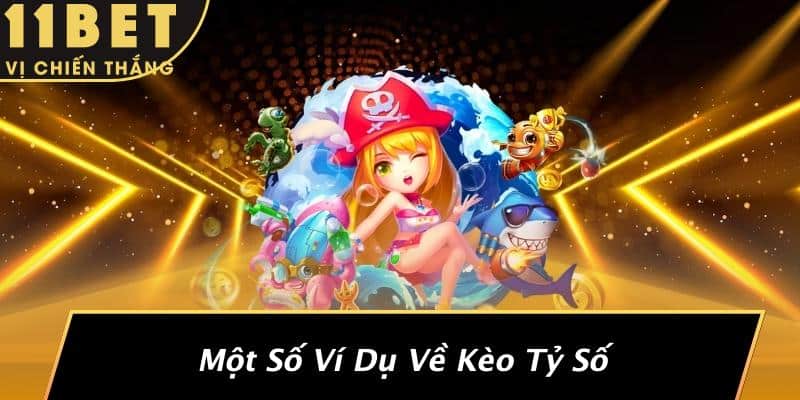 Một Số Ví Dụ Về Kèo Tỷ Số