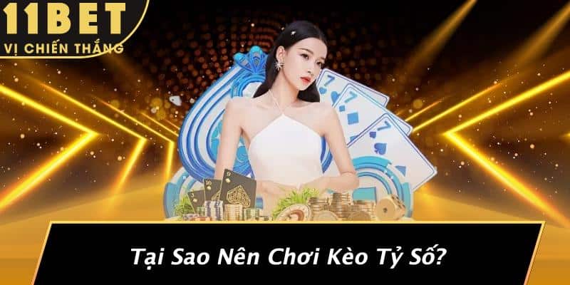 Tại Sao Nên Chơi Kèo Tỷ Số?