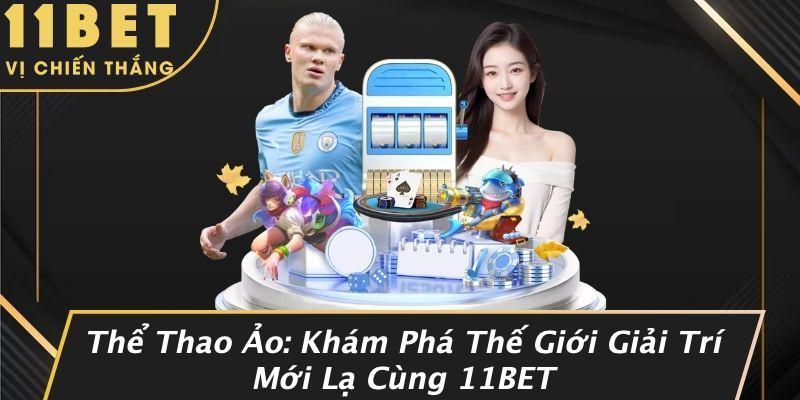 Thể Thao Ảo: Khám Phá Thế Giới Giải Trí Mới Lạ Cùng 11BET