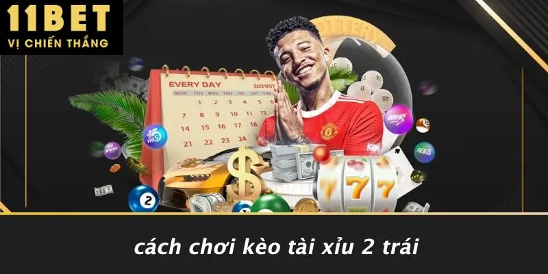 Cách Chơi Kèo Tài Xỉu 2 Trái