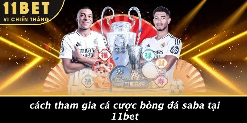 Cách Tham Gia Cá Cược Bòng Đá Saba Tại 11BET