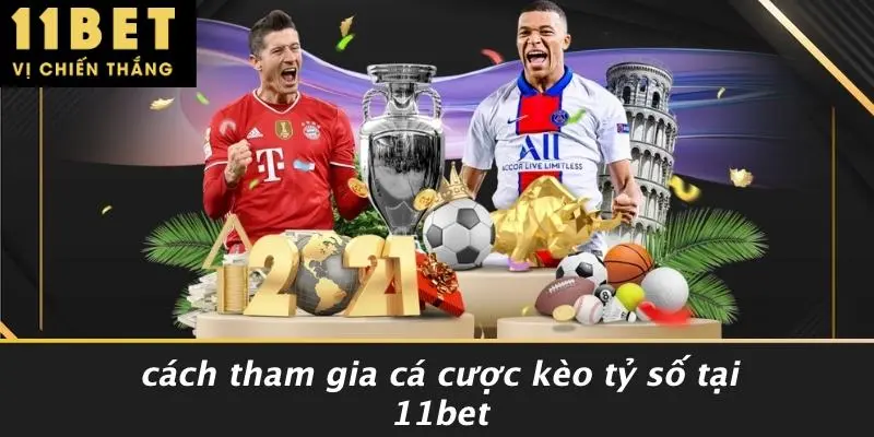 KÈO TỶ SỐ: CHIẾN LƯỢC THẮNG LỚN TỪ 11BET BẠN KHÔNG THỂ BỎ LỠ 4 Cách Tham Gia Cá Cược Kèo Tỷ Số Tại 11BET
