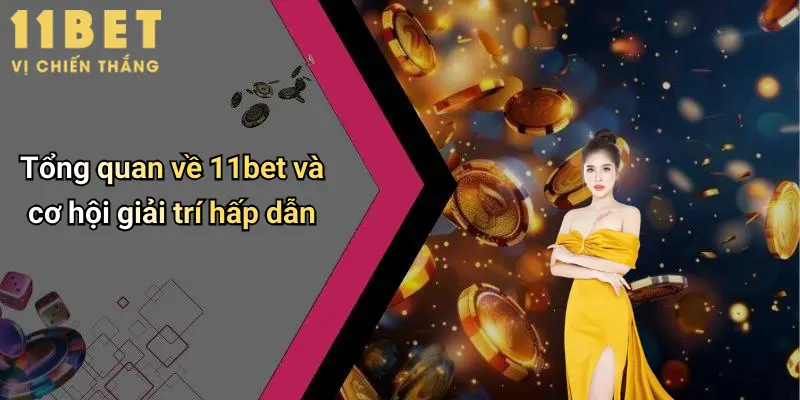 Tổng quan về 11bet và cơ hội giải trí hấp dẫn