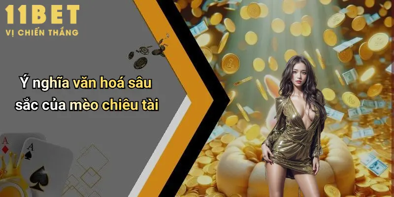 Mèo Chiêu Tài: Biểu Tượng May Mắn Tại Sàn Giải Trí 11bet 2 Ý nghĩa văn hoá sâu sắc của mèo chiêu tài
